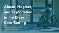 Abuse, Neglect, and Exploitation in the Elder Care Setting