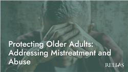 Protecting Older Adults: Addressing Mistreatment and Abuse